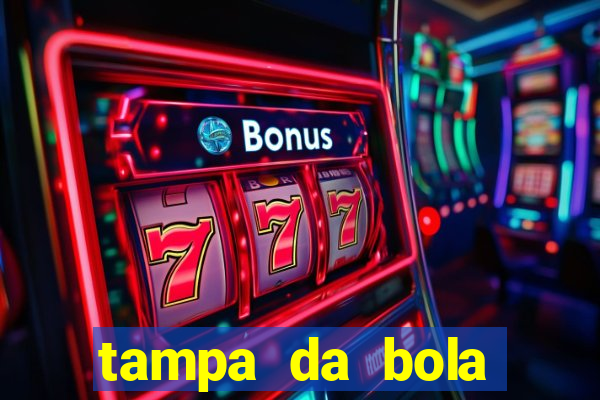 tampa da bola futebol ao vivo hoje